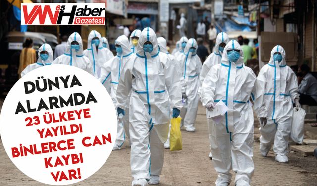 Dünya Alarmda:23 Ülkeye Yayıldı, 4.200'den Fazla Can Kaybı!