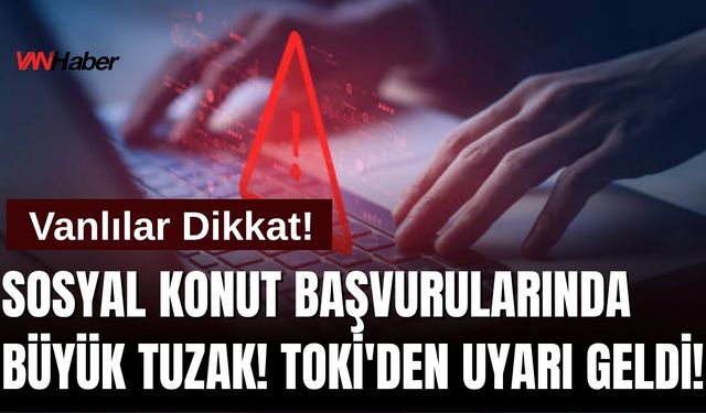 Dolandırıcıların Son Oyunu Sosyal Konut Üzerinden: TOKİ'den Resmi Uyarı Geldi