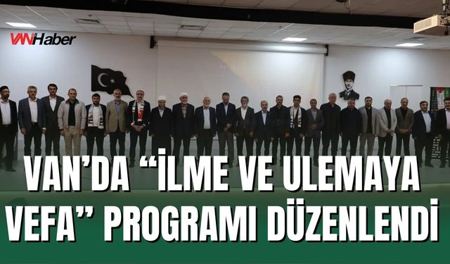 Van’da “İlme ve Ulemaya Vefa” Programı Düzenlendi