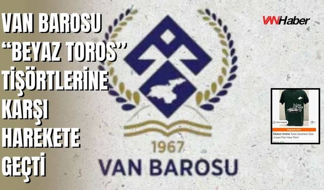 Van Barosu’ndan Trendyol’a Yasal Süreç: “Beyaz Toros” Tişörtlerine Suç Duyurusu