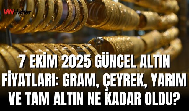 7 Ekim 2025 Güncel Altın Fiyatları: Gram, Çeyrek, Yarım ve Tam Altın Ne Kadar Oldu?