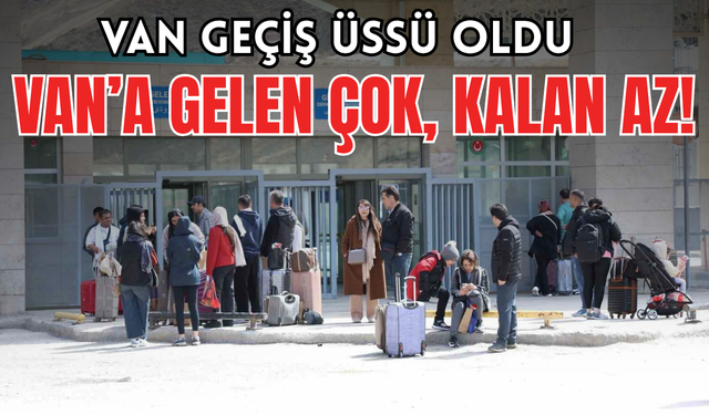 Van Turizmi Geçiş Üssü mü Oldu? Turistler Van’a Geliyor Ama Hemen Gidiyor!