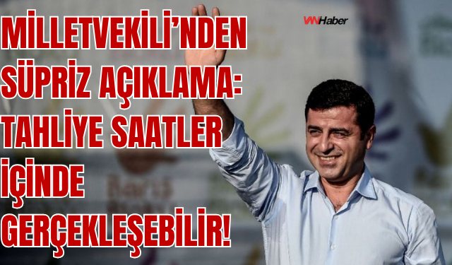 DEM Partili Milletvekili: “Demirtaş’ın Tahliyesi Saatler İçinde Gerçekleşebilir”