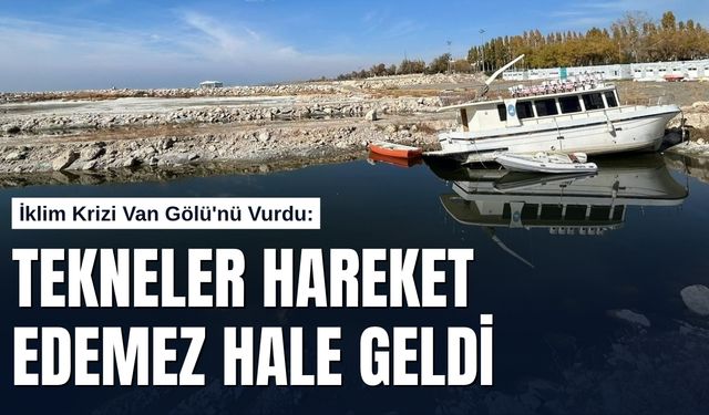 İklim Krizi Van Gölü'nü Vurdu: Tekneler Hareket Edemez Hale Geldi