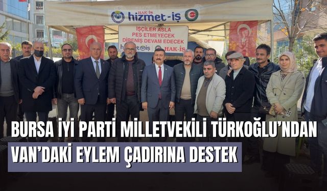 İYİ Parti Milletvekili Türkoğlu, Van’daki Eylem Çadırını Ziyaret Etti