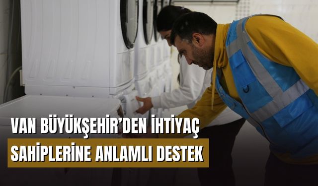 Van Büyükşehir Belediyesi'nden İhtiyaç Sahiplerine Ücretsiz Çamaşırhane Desteği