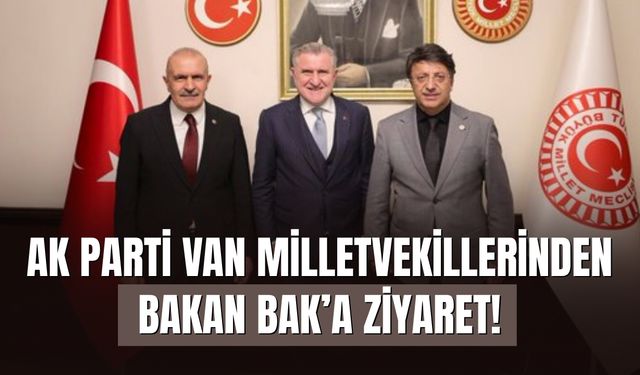 AK Parti Van Milletvekillerinden Bakan Bak’a Ziyaret!