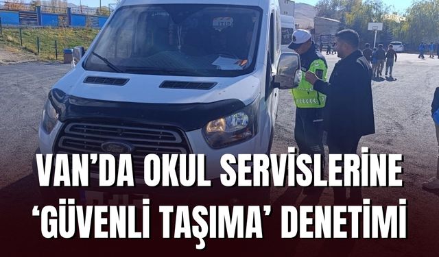 Van’da Okul Servislerine ‘Güvenli Taşıma’ Denetimi