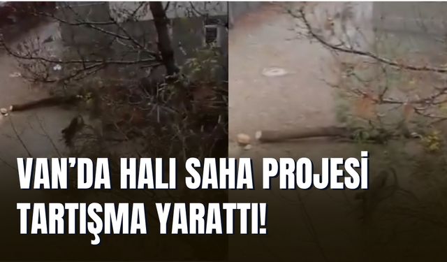 Van’da Halı Saha Projesi Tartışma Yarattı!
