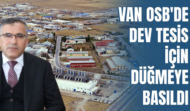 Van OSB Başkanı Aslan, "Arıtma Tesisi, Ağır Sanayinin Önünü Açacak"
