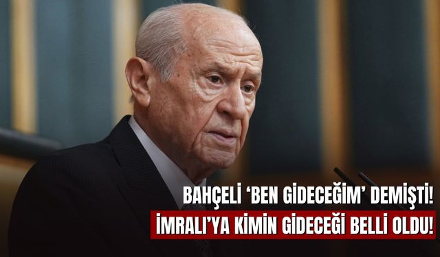 Bahçeli ‘Ben Gideceğim’ Demişti! İmralı’ya Kimin Gideceği Belli Oldu!
