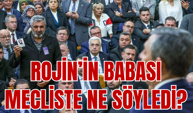 Rojin Kabaiş’in Babası Mecliste: Özgür Özel’den Çağrı!