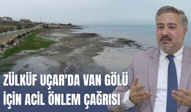 Zülküf Uçar'da Van Gölü İçin Acil Önlem Çağrısı