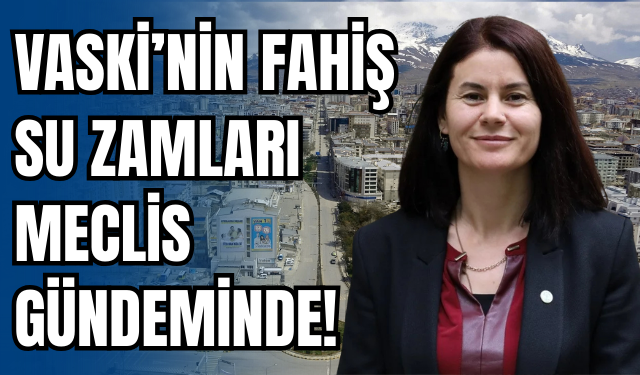 Vanlıları İsyan Ettiren Fahiş Su Faturaları Meclis Gündeminde!