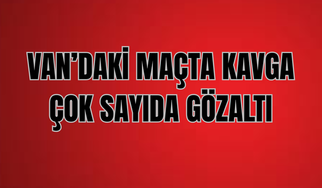 Yeşilvanspor–Başkalespor maçında kavga: Çok sayıda gözaltı