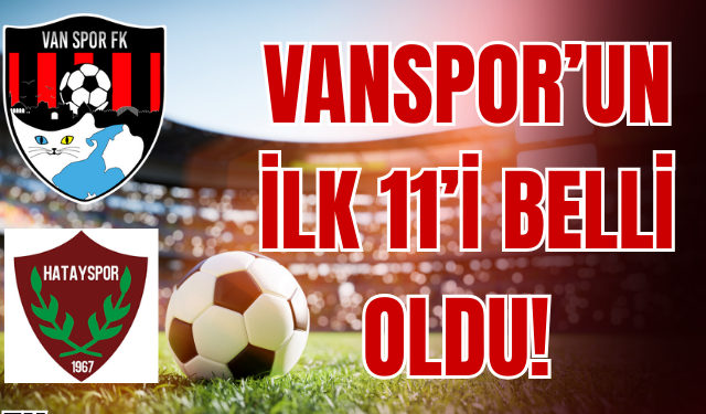 Vanspor’un İlk 11’i Belli Oldu!