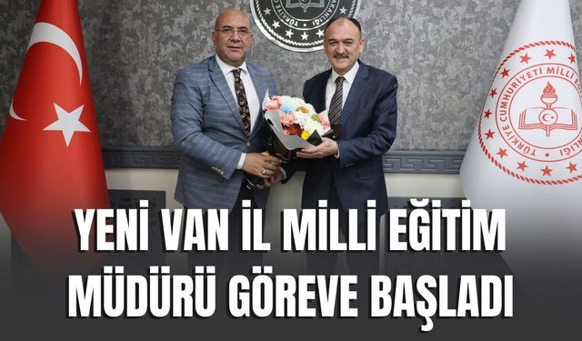 Yeni Van İl Milli Eğitim Müdürü Göreve Başladı