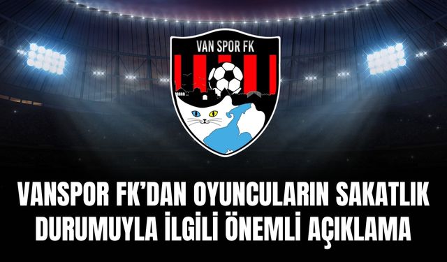 Vanspor FK’dan Oyuncuların Sakatlık Durumuyla İlgili Önemli Açıklama