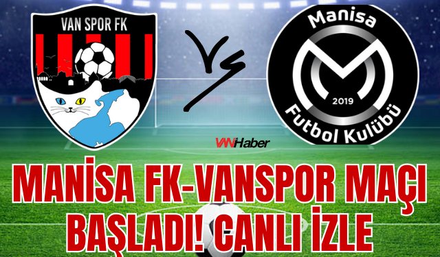Manisa FK–Vanspor Maçı Başladı! CANLI İZLE...