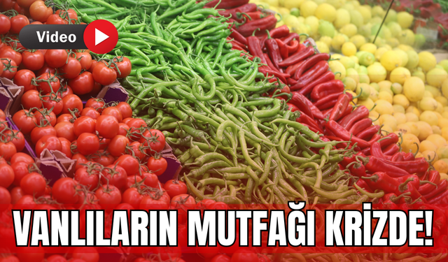 Vanlıların Mutfağı Krizde! Sebze ve Meyve Fiyatları Uçtu!