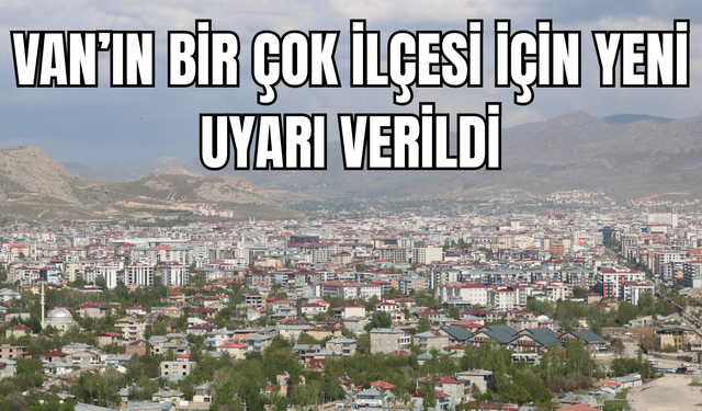Van'ın Gevaş, Edremit, Muradiye, İpekyolu, Erciş, Çaldıran ve Tuşba ilçelerini kötü etkileyecek