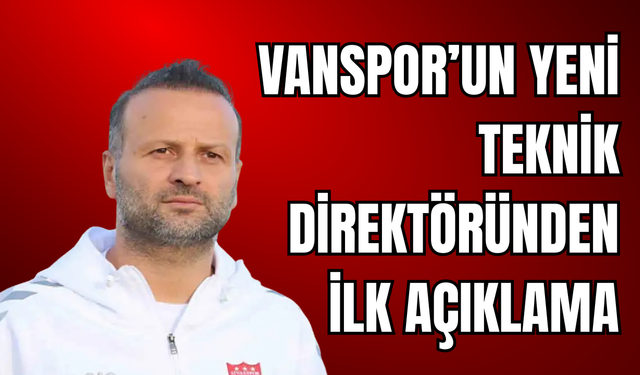 Vanspor’un Yeni teknik Direktörü Osman Zeki Korkmaz’dan İlk Açıklama!