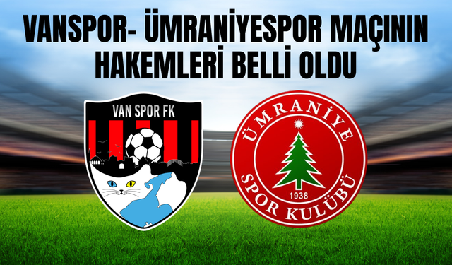 Vanspor- Ümraniyespor Karşılaşmasının Hakemi Burak Olcar Oldu