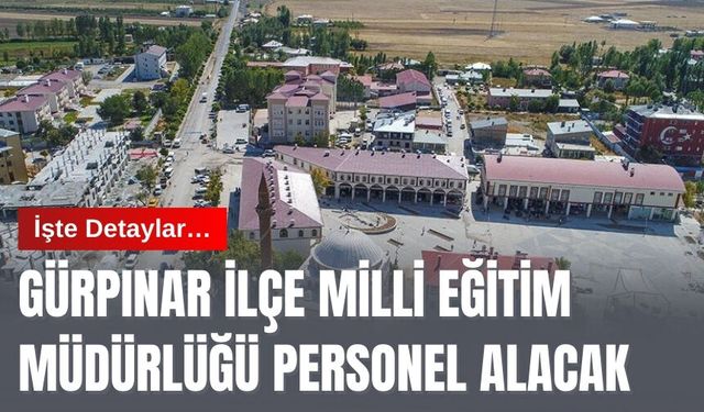 Gürpınar İlçe Milli Eğitim Müdürlüğü Personel Alacak: İşte Detaylar…