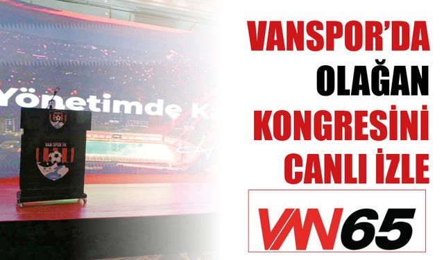VANSPOR’DA  OLAĞAN  KONGRESİNİ  CANLI İZLE
