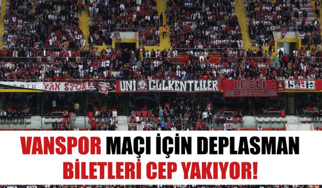 Vanspor Maçı İçin Deplasman Biletleri Cep Yakıyor!