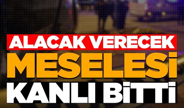 Alacak verecek kavgası kanlı bitti! Çok sayıda yaralı var!