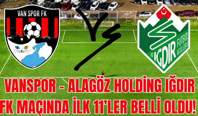 Vanspor – Alagöz Holding Iğdır FK Maçında İlk 11’ler Belli Oldu!