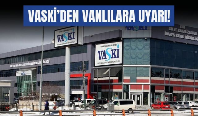 VASKİ’den Vanlılara Uyarı!