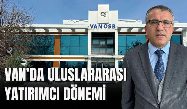 Başkan Aslan: “Uluslararası Nitelikte Firmaları Van OSB’ye Kazandırdık”