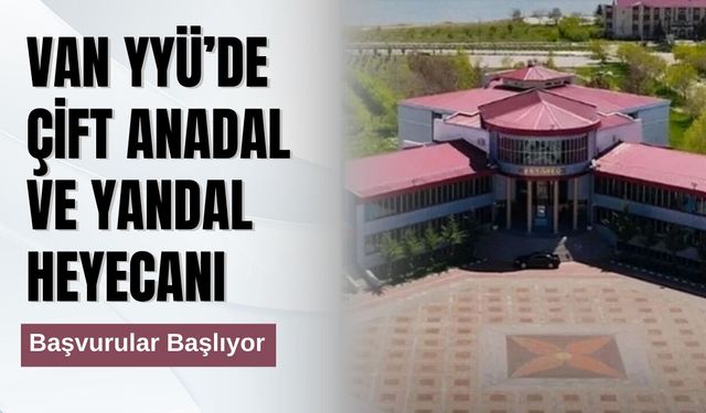 Van YYÜ’de Çift Anadal ve Yandal Heyecanı: Başvurular Başlıyor