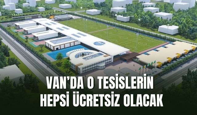 Van’da O Tesisler Ücretsiz Olacak