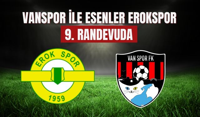 Vanspor ile Esenler Erokspor 9. Randevuda