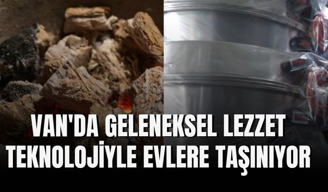 Van'da Geleneksel Lezzet Teknolojiyle Evlere Taşınıyor
