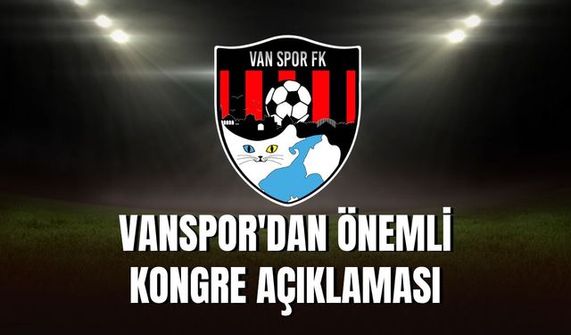 Vanspor'dan Önemli Kongre Açıklaması