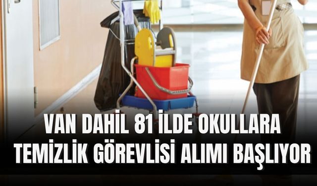 Van Dahil 81 İlde Okullara Temizlik Görevlisi Alımı Başlıyor