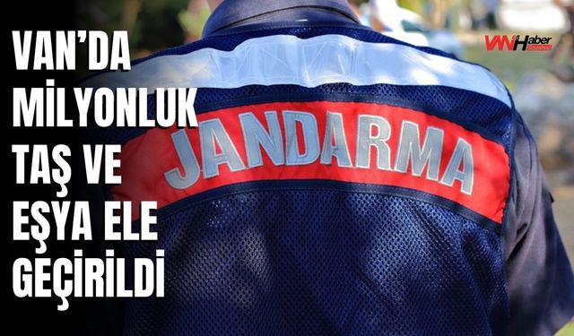 Van’da Milyonluk Taş ve Eşya Ele Geçirildi