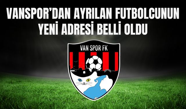 Vanspor’dan Ayrılan Futbolcunun Yeni Adresi Belli Oldu