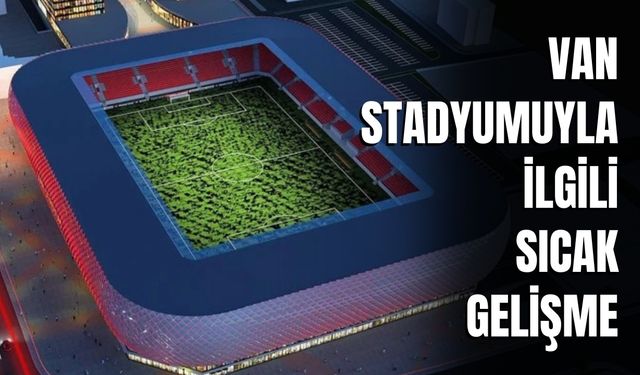 Van Stadyumuyla İlgili Sıcak Gelişme