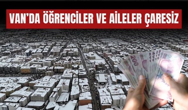 Van’da Öğrenciler ve Aileler Çaresiz