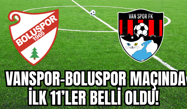 Vanspor–Boluspor Maçında İlk 11’ler Netleşti