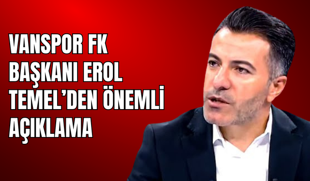 Vanspor FK Başkanı Temel’den Önemli Açıklama!