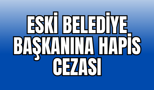 Eski Belediye Başkanı Mehmet Yaşık’a ‘Örgüt Üyeliği’nden Hapis Cezası