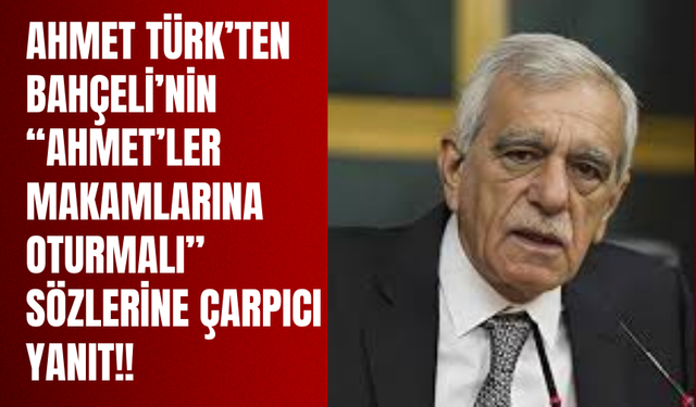 Ahmet Türk’ten Bahçeli’nin “Ahmet’ler Makamlarına Oturmalı” Sözlerine Yanıt
