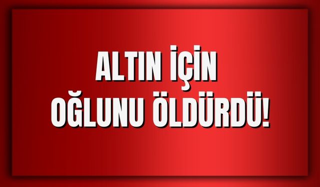 Çanakkele’de Baba-Oğul Arasındaki Altın Tartışması Ölümle Bitti