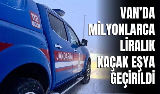Van Başkale’de 3,4 Milyon TL’lik Kaçak Eşya Ele Geçirildi